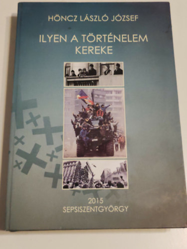 Höncz László József - Ilyen a történelem kereke