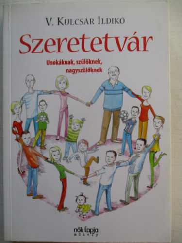 V. Kulcsr Ildik - Szeretetvr - Unokknak, szlknek, nagyszlknek