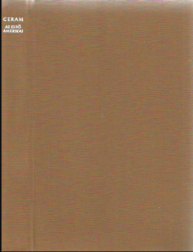 Ceram - Az els� amerikai (Az �szak-amerikai r�g�szet reg�nye)
