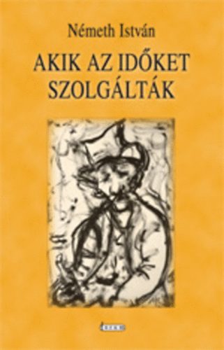 Németh István - Akik az időket szolgálták