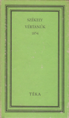 Károlyi Dénes (szerk.) - Székely vértanúk 1854 (téka)