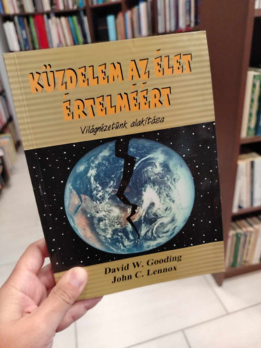 David W. Gooding - John C. Lennox - K�zdelem az �let �rtelm��rt - Vil�gn�zet�nk alak�t�sa