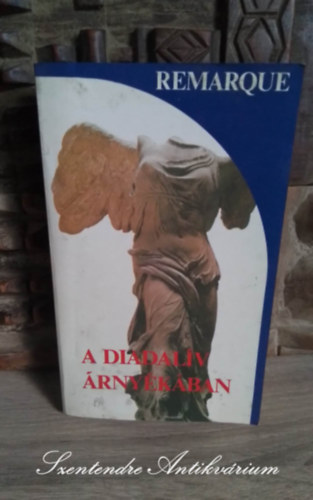 Erich Maria Remarque, Kajtár Mária (szerk.), Mészáros Klára (ford.) - A Diadalív árnyékában (Arc de Triomphe) - Mészáros Klára fordításában; Saját képpel!