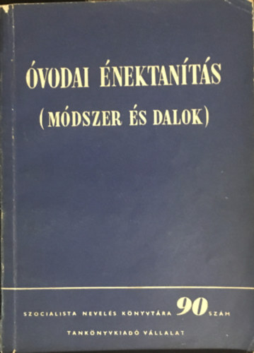 Barát Istvánné, Forrai Katalin, Oláh Zsuzsanna - Óvodai énektanítás (Módszer és dalok)
