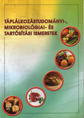 Timr Lszln (szerk.) - Tpllkozstudomnyi-, mikrobiolgiai- s tartstsi ismeretek