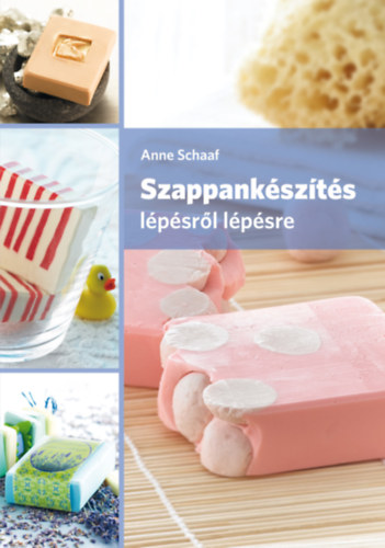 Anne Schaaf - Szappank�sz�t�s l�p�sr�l l�p�sre. 2. kiad�s