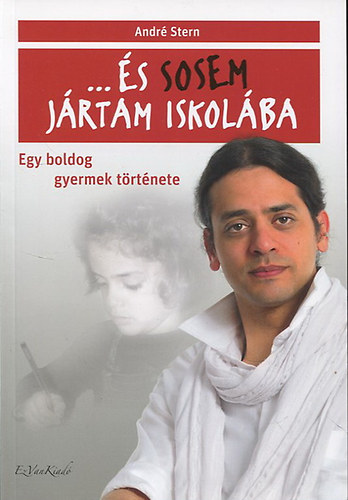 Andr Stern - ...s sosem jrtam iskolba - Egy boldog gyermek trtnete