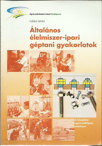 Lukcs Istvn - ltalnos lelmiszer-ipari gptani gyakorlatok