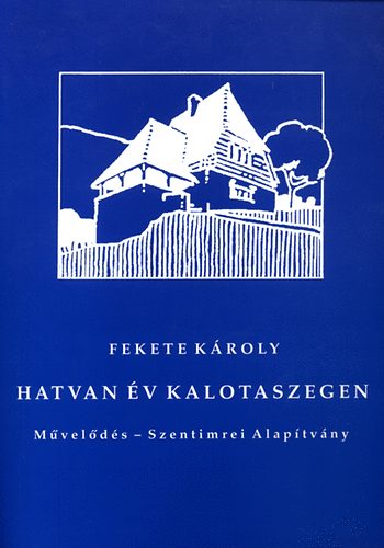 Fekete K�roly - Hatvan �v Kalotaszegen