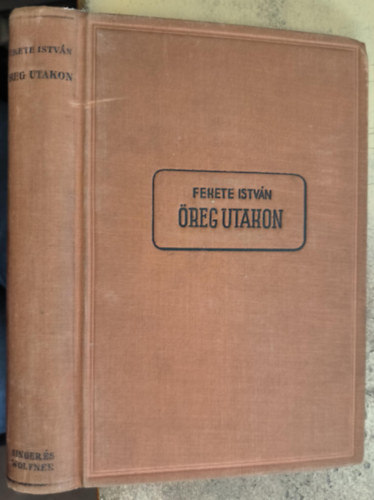 Fekete István - Öreg utakon