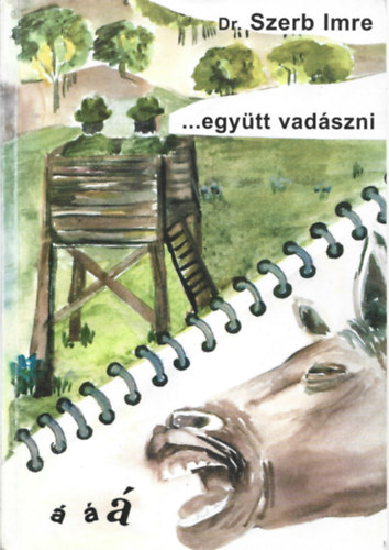 Dr. Szerb Imre - ...egytt vadszni