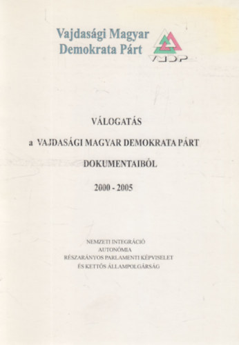 Ágoston András (szerk) - Válogatás a Vajdasági Magyar Demokrata Párt dokumentumaiból (2000-2005)