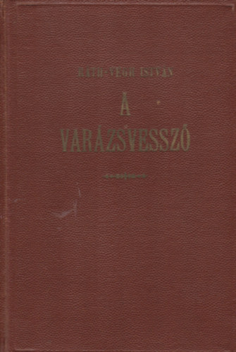 Rth-Vgh Istvn - A varzsvessz (Rgi s j babonk - furcsasgok-rdekessgek)