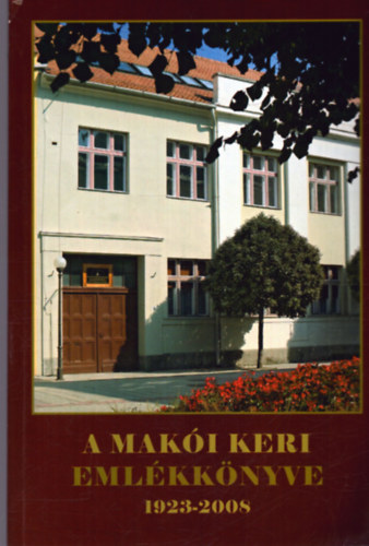 A Makói Keri Emlékkönyve 1923-2008
