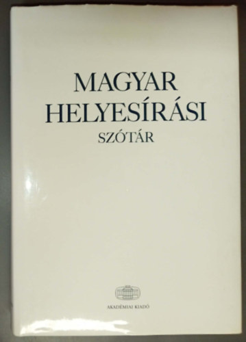 Szerkesztők: Deme László / Fábián Pál / Tóth Etelka, Lektorálták: Szathmári István / Keszler Borbála - Magyar helyesírási szótár - A Magyar Tudományos Akadémia szabályai szerint