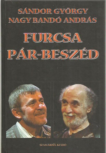 Nagy Band� Andr�s, S�ndor Gy�rgy - Furcsa p�r-besz�d (Besz�lget�k�nyv)