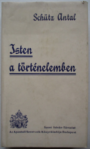 Sch�tz Antal - Isten a t�rt�nelemben