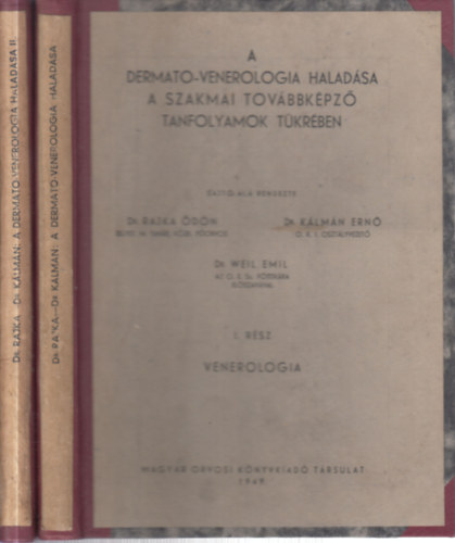Rajka Ödön dr., Dr. Kálmán Ernő, Dr. Weil Emil - A dermato-venerologia haladása a szakmai továbbképző tanfolyamok tükrében I-II.