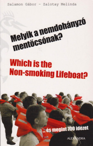 Vlogatta, szerkesztette s fordtotta; Zalotay Melinda - Melyik a nemdohnyz mentcsnak? - Which is the non-smoking lifeboat? - ...mr megint 700 idzet