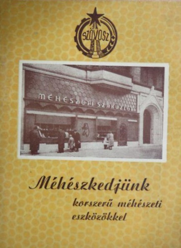 Nincs feltüntetve - Méhészkedjünk korszerű méhészeti eszközökkel