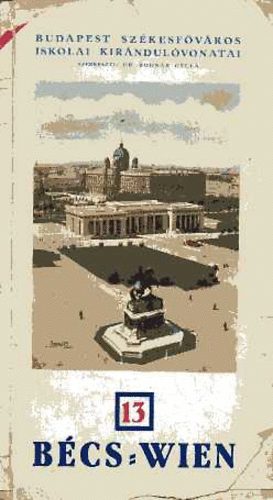 dr. (szerk.) Bodn�r Gyula - Budapest sz�kesf�v�ros iskolai kir�ndul�vonatai 13. - B�cs-Wien