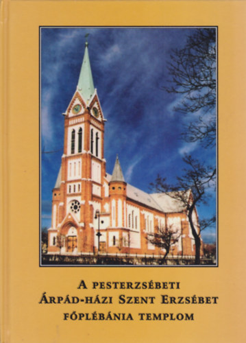 A Pesterzs�beti �rp�d-h�zi Szent Erzs�bet F�pl�b�nia Templom