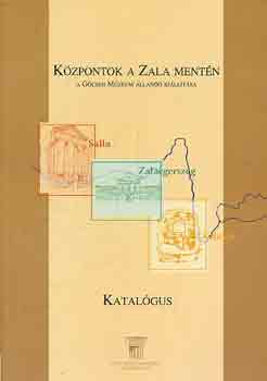 Dr. (Főszerk.) Vándor László - Központok a Zala mentén-A Göcseji Múzeum állandó kiállítása