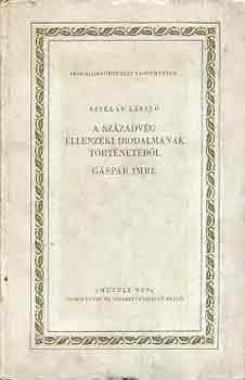 Sziklay László - A századvég ellenzéki irodalmának történetéből Gáspár Imre