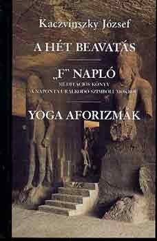Kaczvinszky Jzsef - A ht beavats-"F" napl-Yoga aforizmk