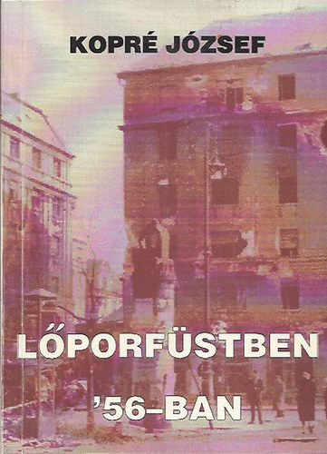Kopr� J�zsef - L�porf�stben '56-ban