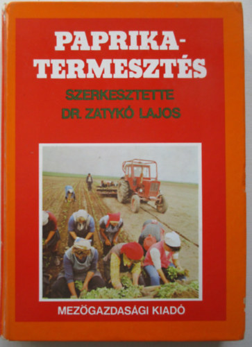 Dr. Zatykó Lajos (szerk.) - Paprikatermesztés