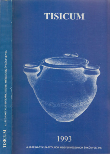 Madaras L�szl�, Szab� L�szl�, T�las L�szl� - Tisicum (A J�sz-Nagykun-Szolnok Megyei M�zeumok �vk�nyve VIII.)