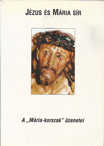 K�b�n Ferenc (v�logatta szerkesztette) - J�zus �s M�ria s�r-A "M�ria-korszak" �zenetei