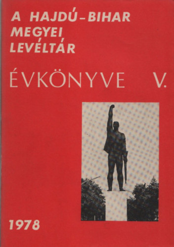 Gazdag Istv�n (szerk.) - A Hajd�-Bihar megyei Lev�lt�r �vk�nyve V. 1978