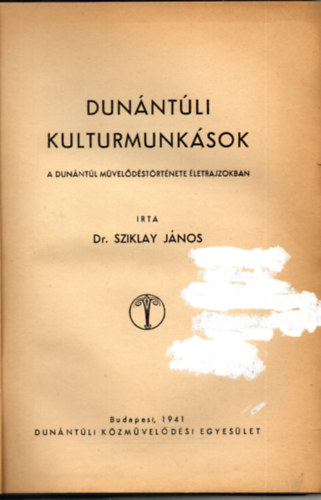 Dr Sziklay Jnos - Dunntli kulturmunksok - A Dunntl mveldstrtnete letrajzokban