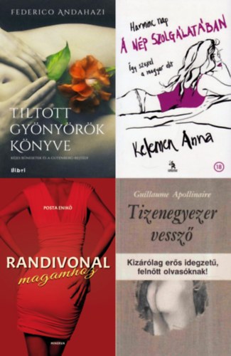 Federico Andahazi, Posta Enikő, Kelemen Anna, Guillaume Apollinaire - 4 db erotikus regény: Randivonal magamhoz + Tiltott gyönyörök könyve + Harminc nap a nép szolgálatában - Így szexel a magyar elit + Tizenegyezer vessző