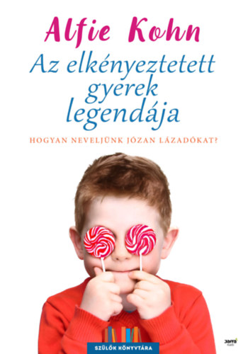 Alfie Kohn - Az elknyeztetett gyerek legendja