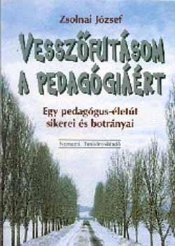 Zsolnai Jzsef - Vesszfutsom a pedaggirt. Egy pedaggus-lett sikerei s botrnya