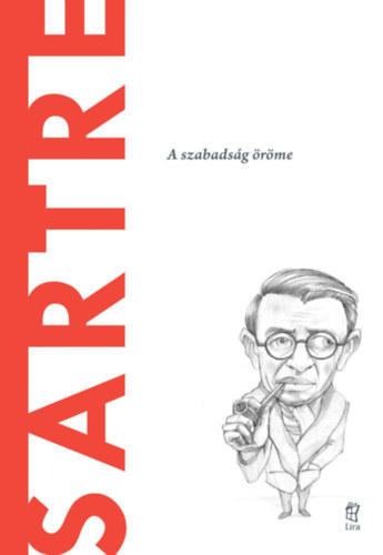 Jose Luis Rodriguez Garcia - Sartre - A szabadság öröme (A világ filozófusai)