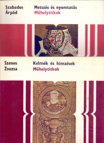 Szabados rpd, Szenes Zsuzsa, Szelnyi Kroly, Csiba va - 4 db. Mhelytitkok (Metszs s nyomtats + Kelmk s hmzsek + A fnykpezs + Brmvessg)