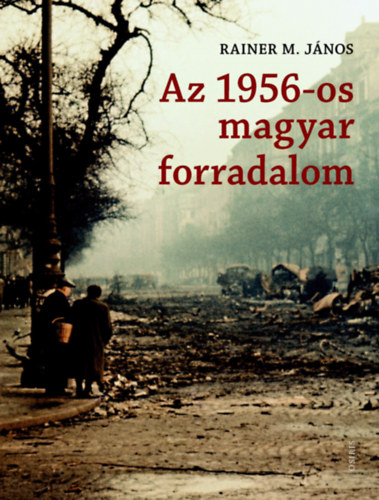 Rainer M. J�nos - Az 1956-os magyar forradalom