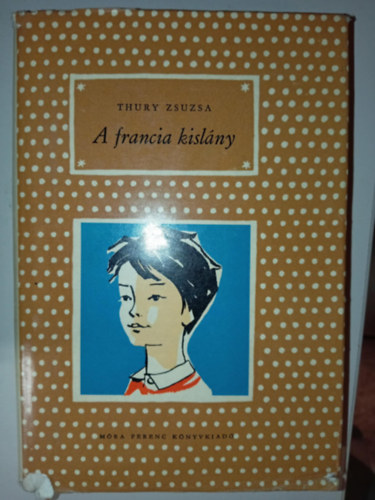 Thury Zsuzsa, Janikovszky �va (Szerk.), Rog�n �gnes (ill.) - A francia kisl�ny (Hatodik kiad�s - Rog�n �gnes rajzaival)