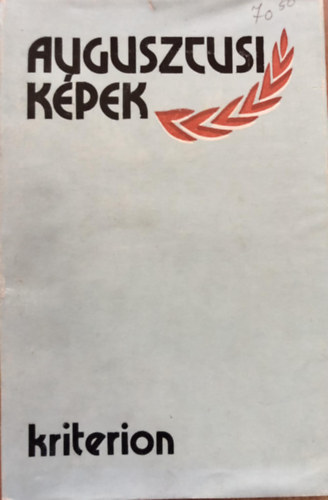 Szab Zsolt - Augusztusi kpek. Dokumentumok, emlkezsek, riportok