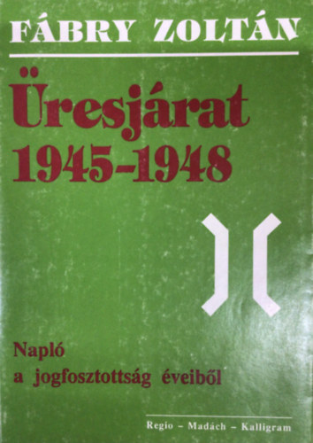 F�bry Zolt�n - �resj�rat 1945-1948 (Napl� a jogfosztotts�g �veib�l)