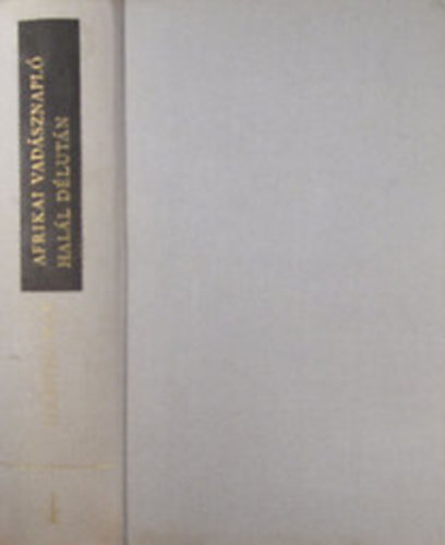 Ernest Hemingway - Afrikai vad�sznapl� - Hal�l d�lut�n (Ernest Hemingway m�vei 4.)