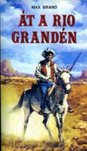 Brand Max, Max Brand - Át a Rio Granden (South of Rio Grande)