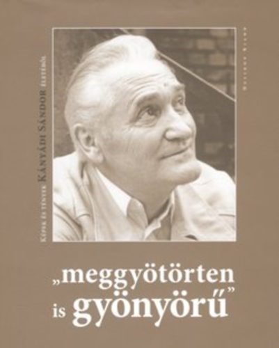 Pcsi Gyrgyi (szerk.) - "meggytrten is gynyr" - Kpek s tnyek Knydi Sndor letbl