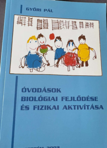 Győri Pál - Óvodások biológiai fejlettsége és fizikai aktivitása