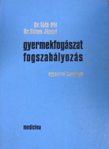 Dr. Tóth Pál-Dr. Dénes József - Gyermekfogászat, fogszabályozás