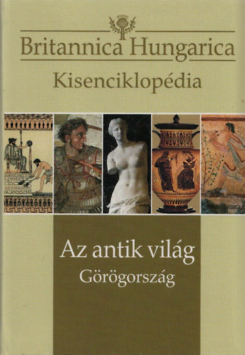 Nádori Attila (szerk.) - Az antik világ - Görögország (Britannica Hungarica Kisenciklopédia)